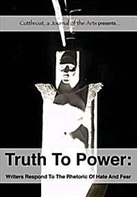 Truth to Power: Writers Respond to the Rhetoric of Hate and Fear (Paperback, Cutthroat Antho)