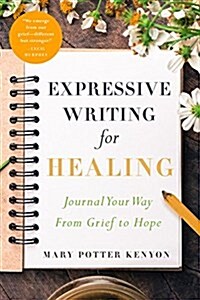 Expressive Writing for Healing: Journal Your Way from Grief to Hope (Paperback)