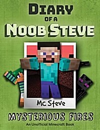 Diary of a Minecraft Noob Steve: Book 1 - Mysterious Fires (Paperback)