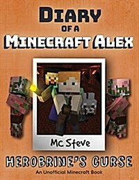 Diary of a Minecraft Alex: Book 1 - Herobrines Curse (Paperback)