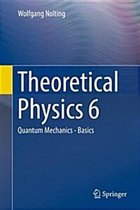 Theoretical Physics 6: Quantum Mechanics - Basics (Hardcover, 2017)