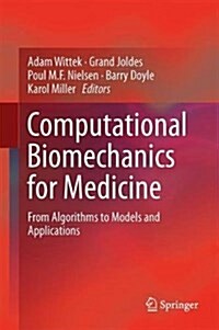 Computational Biomechanics for Medicine: From Algorithms to Models and Applications (Hardcover, 2017)