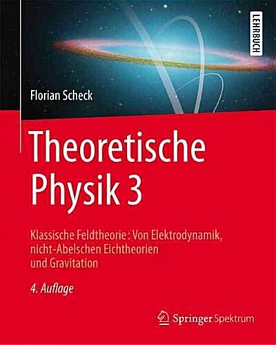 Theoretische Physik 3: Klassische Feldtheorie: Von Elektrodynamik, Nicht-Abelschen Eichtheorien Und Gravitation (Paperback, 4, 4. Aufl. 2017)