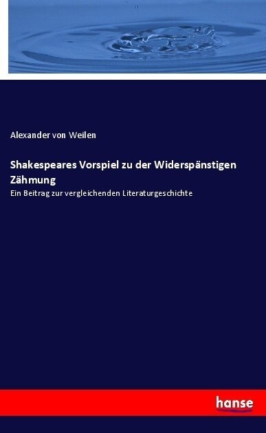 Shakespeares Vorspiel zu der Widersp?stigen Z?mung: Ein Beitrag zur vergleichenden Literaturgeschichte (Paperback)