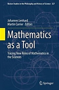 Mathematics as a Tool: Tracing New Roles of Mathematics in the Sciences (Hardcover, 2017)