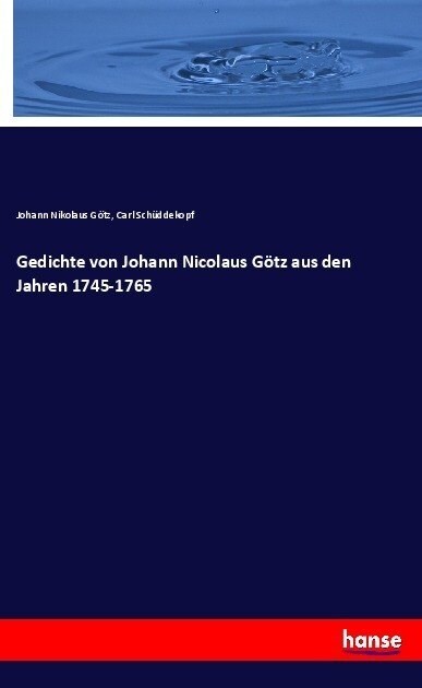 Gedichte Von Johann Nicolaus G?z Aus Den Jahren 1745-1765 (Paperback)