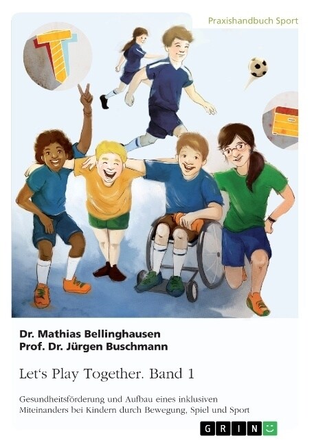 Lets Play Together. Band 1: Gesundheitsf?derung und Aufbau eines inklusiven Miteinanders bei Kindern durch Bewegung, Spiel und Sport (Paperback)