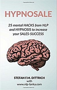 HypnoSale: 25 Hacks from NLP and Hypnosis to increase your Sales-Success (Paperback)