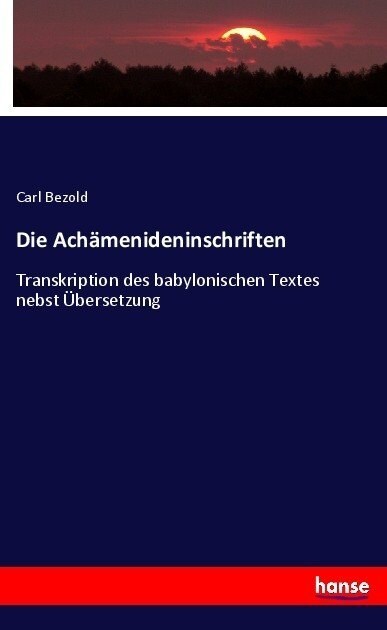 Die Ach?enideninschriften: Transkription des babylonischen Textes nebst ?ersetzung (Paperback)