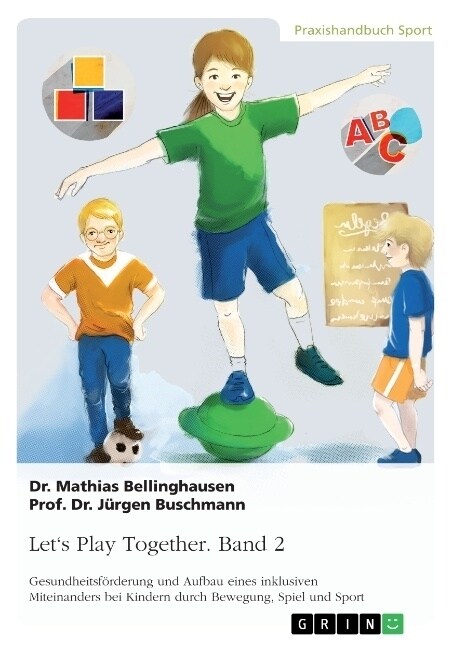 Lets Play Together. Band 2: Gesundheitsf?derung und Aufbau eines inklusiven Miteinanders bei Kindern durch Bewegung, Spiel und Sport (Paperback)