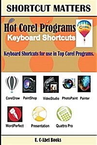 Hot Corel Programs Keyboard Shortcuts. (Paperback)