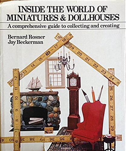 Inside the World of Miniatures & Dollhouses: A Comprehensive Guide to Collecting and Creating (Hardcover, Bonanza 1980 ed)