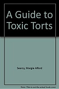 A Guide to Toxic Torts (Loose Leaf, Revised edition)