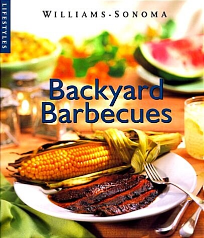 Backyard Barbecue (Williams-Sonoma Lifestyles , Vol 11, No 20) (Hardcover)