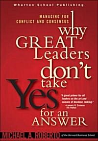 Why Great Leaders Dont Take Yes For An Answer (Hardcover)