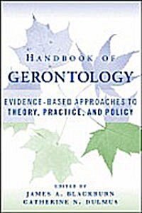 Handbook of Gerontology: Evidence-Based Approaches to Theory, Practice, and Policy (Hardcover)