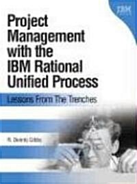 Project Management with the IBM Rational Unified Process: Lessons from the Trenches (Paperback)