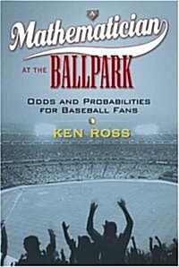 A Mathematician at the Ballpark : Odds and Probablilities for Baseball Fans (Hardcover)
