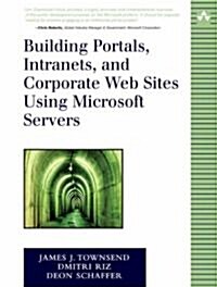 Building Portals, Intranets, and Corporate Web Sites Using Microsoft Servers (Paperback)