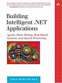 Building Intelligent .Net Applications: Agents, Data Mining, Rule-Based Systems, and Speech Processing                                                 (Paperback)