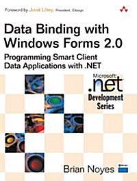 Data Binding with Windows Forms 2.0: Programming Smart Client Data Applications with .Net (Paperback)