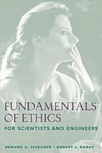 Fundamentals of Ethics for Scientists and Engineers (Paperback)
