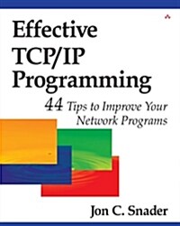 Effective TCP/IP Programming: 44 Tips to Improve Your Network Programs: 44 Tips to Improve Your Network Programs (Paperback)