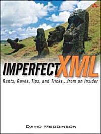 Imperfect XML: Rants, Raves, Tips, and Tricks ... from an Insider (Paperback)