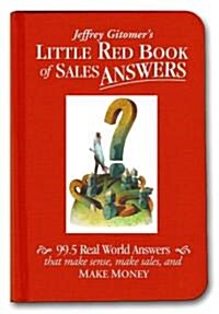 Jeffrey Gitomers Little Red Book of Sales Answers: 99.5 Real World Answers That Make Sense, Make Sales, and Make Money                                (Hardcover)