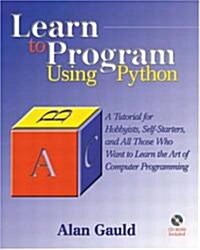 Learn to Program Using Python: A Tutorial for Hobbyists, Self-Starters, and All Who Want to Learn the Art of Computer Programming [With CDROM]         (Paperback)