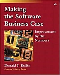 Making the Software Business Case: Improvement by the Numbers (Paperback)