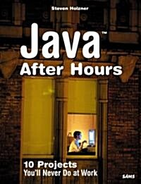Java After Hours: 10 Projects Youll Never Do at Work (Paperback)