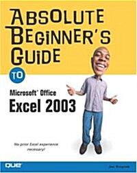 Absolute Beginners Guide to Microsoft Office Excel 2003 (Paperback)