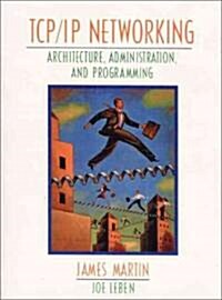 TCP/IP Networking: Architecture, Administration, and Programming (Paperback)