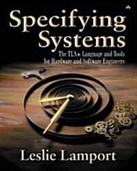 Specifying Systems: The Tla+ Language and Tools for Hardware and Software Engineers (Paperback)