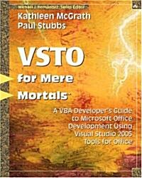 Vsto for Mere Mortals? A VBA Developers Guide to Microsoft Office Development Using Visual Studio 2005 Tools for Office (Paperback)