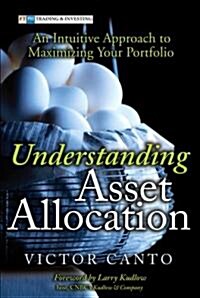 Understanding Asset Allocation: An Intuitive Approach to Maximizing Your Portfolio (Hardcover)