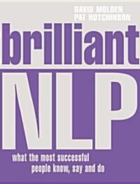 Brilliant NLP : What the Most Successful People Know, Say and Do (Paperback)