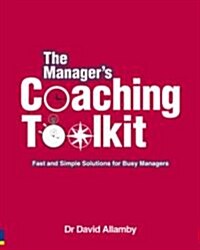 The Managers Coaching Toolkit : Fast and Simple Solutions for Busy Managers (Paperback)