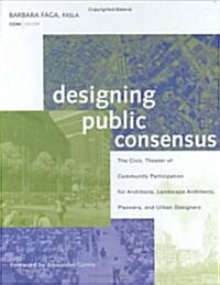 Designing Public Consensus: The Civic Theater of Community Participation for Architects, Landscape Architects, Planners, and Urban Designers           (Hardcover)