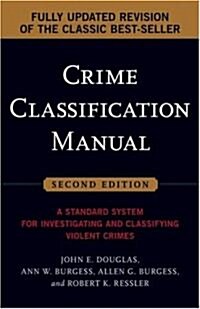 Crime Classification Manual: A Standard System for Investigating and Classifying Violent Crimes (Paperback, 2nd, Revised & Updat)