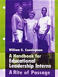 A Handbook for Educational Leadership Interns: A Rite of Passage (Paperback)