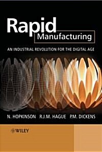 Rapid Manufacturing: An Industrial Revolution for the Digital Age (Hardcover)