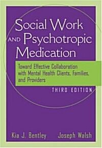 The Social Worker and Psychotropic Medication: Toward Effective Collaboration with Mental Health Clients, Families, and Providers                      (Paperback, 3rd)