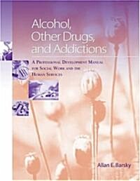 Alcohol, Other Drugs and Addictions: A Professional Development Manual for Social Work and the Human Services                                          (Paperback)