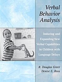Verbal Behavior Analysis: Inducing and Expanding New Verbal Capabilities in Children with Language Delays (Paperback)