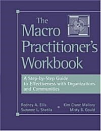 The Macro Practitioners Workbook: A Step-By-Step Guide to Effectiveness with Organizations and Communities (Paperback)