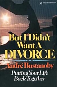 But I Didnt Want a Divorce: Putting Your Life Back Together (Paperback)