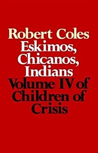 Children of Crisis - Volume 4: Eskimos, Chicanos & Indians (Paperback)