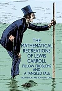 The Mathematical Recreations of Lewis Carroll: Pillow Problems and a Tangled Tale (Paperback)